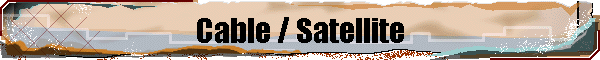 Cable / Satellite